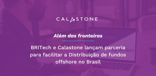 BRITech e Calastone lançam parceria para facilitar a Distribuição de fundos offshore no Brasil