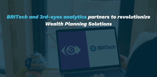 BRITech and 3rd-eyes analytics partners to revolutionize Wealth Planning Solutions