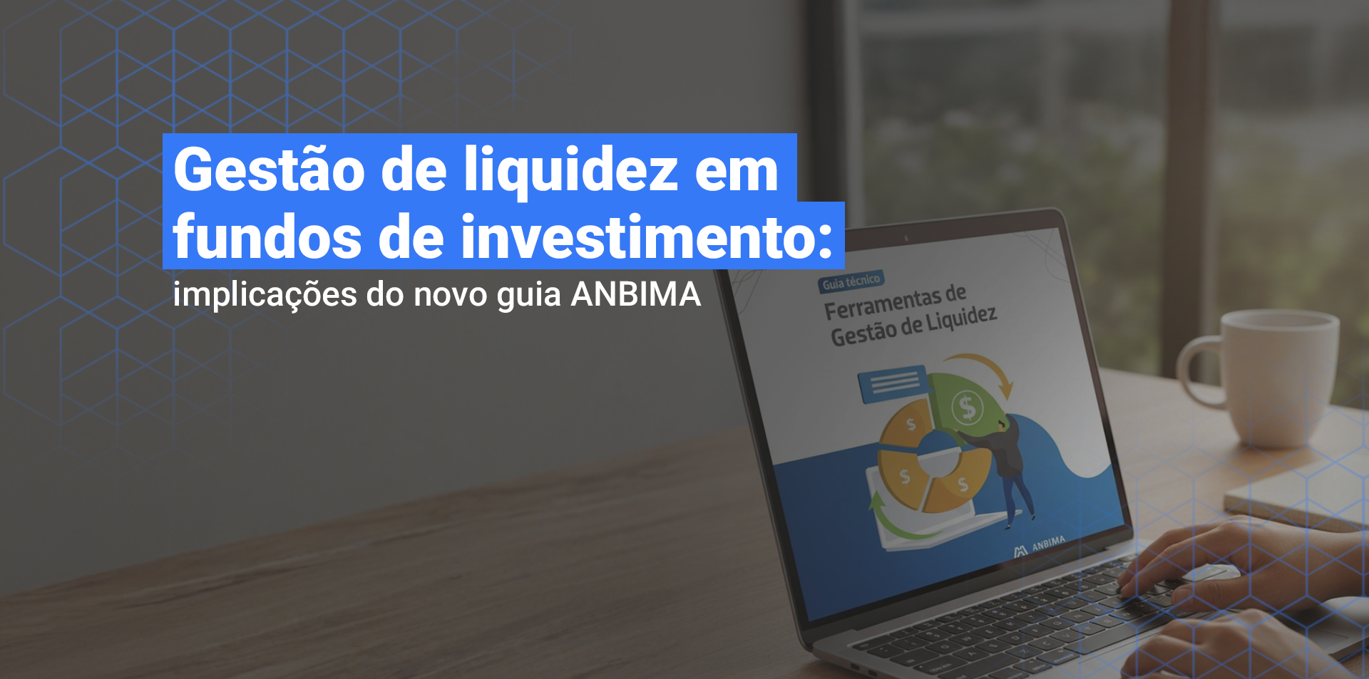 Gestão de liquidez em fundos de investimento: um pilar que ganha novas camadas de complexidade